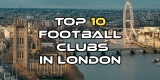 Top 10 Football Clubs in London